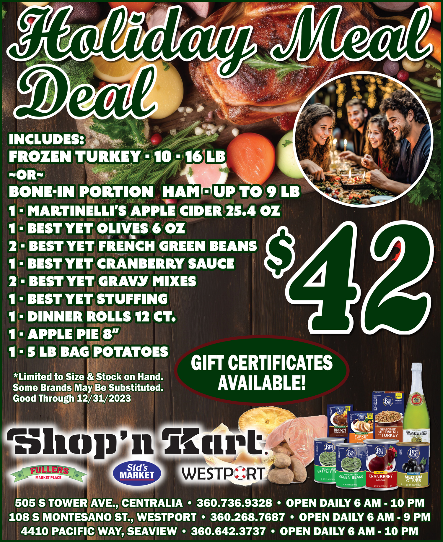 Holiday meal deal Includes ; frozen turkey - 10 to 16lbs or bone in portion ham up to 9lbs. 1 Martinelli's apple cider 25.4 oz, 1 best yet olives 6 oz, 2 best yet french green beans, 1 best yet cranberry sauce, 2 best yet gravy mixes, 1 best yet stuffing, 1 dinner rolls 12 ct, 1 apple pie 8 inch, 1 5lb bag of potatoes. For $42, Limited to size and stock on hand. Some brands may be substituted. Good through 12/31/2023